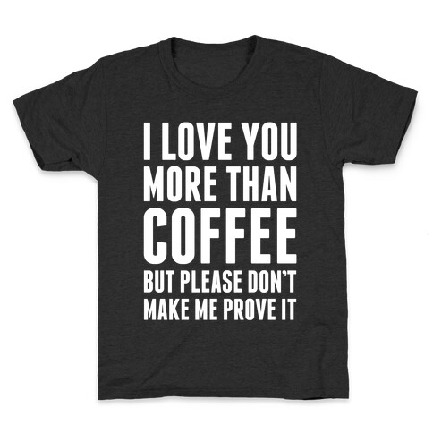 I Love You More Than Coffee Kids T-Shirt