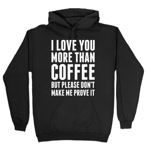 I Love You More Than Coffee Hooded Sweatshirt