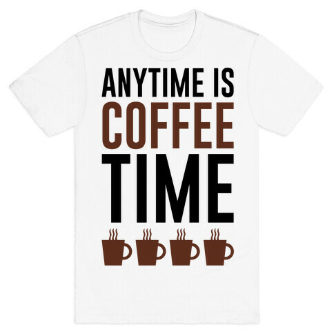 Anytime Is Coffee Time T-Shirt