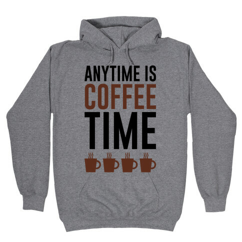 Anytime Is Coffee Time Hooded Sweatshirt