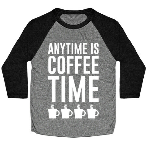 Anytime Is Coffee Time Baseball Tee