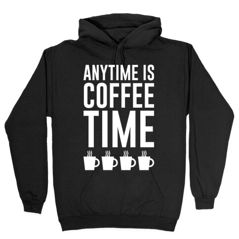 Anytime Is Coffee Time Hooded Sweatshirt