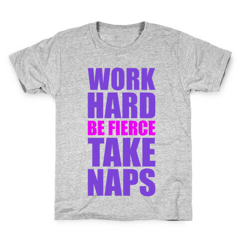 Work Hard Be Fierce Take Naps. Kids T-Shirt
