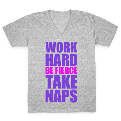 Work Hard Be Fierce Take Naps. V-Neck Tee Shirt