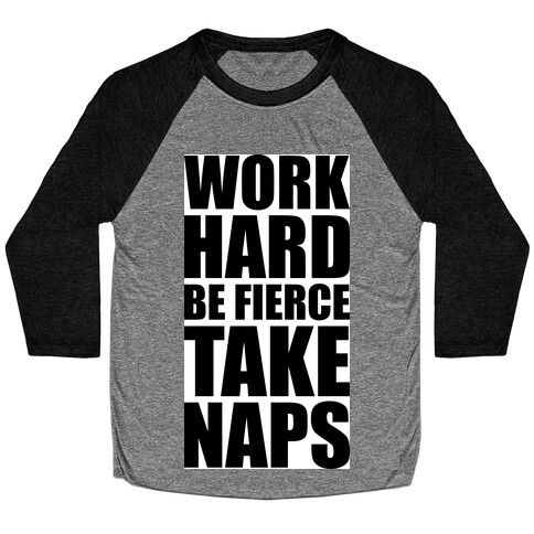 Work Hard Be Fierce Take Naps. Baseball Tee