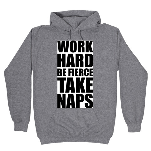 Work Hard Be Fierce Take Naps. Hooded Sweatshirt