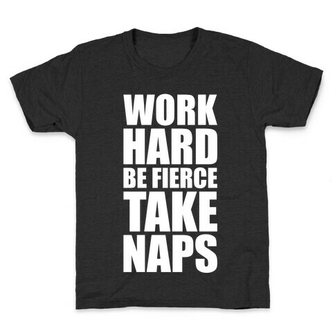 Work Hard. Be Fierce. Take Naps. Kids T-Shirt