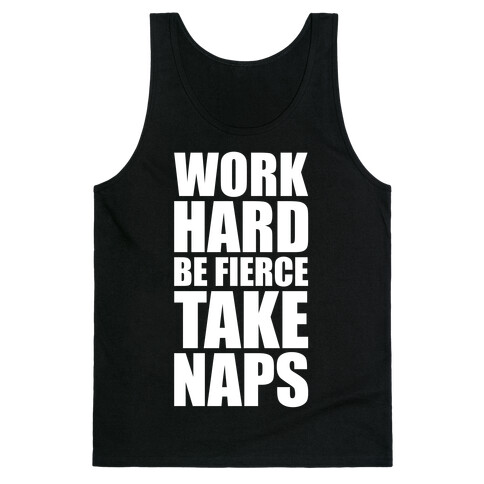 Work Hard. Be Fierce. Take Naps. Tank Top