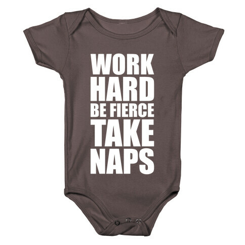 Work Hard. Be Fierce. Take Naps. Baby One-Piece