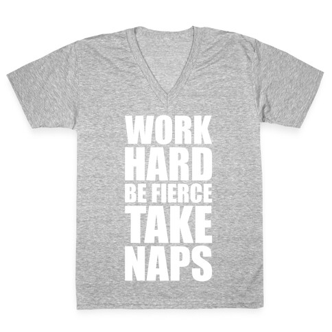 Work Hard. Be Fierce. Take Naps. V-Neck Tee Shirt