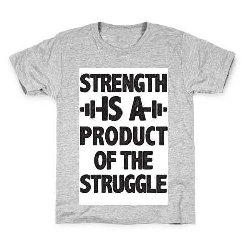 Strength is a Product of the Struggle Kids T-Shirt
