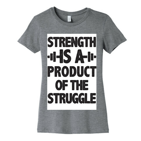 Strength is a Product of the Struggle Womens T-Shirt