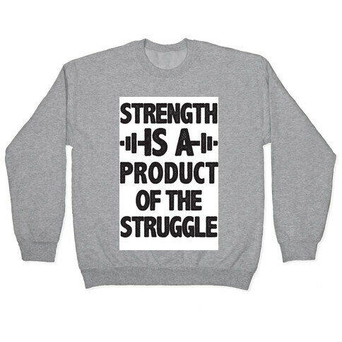 Strength is a Product of the Struggle Pullover