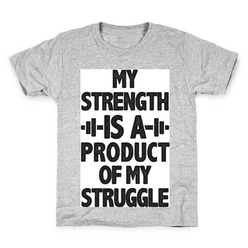 My Strength is a Product of My Struggle Kids T-Shirt