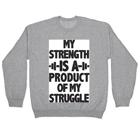 My Strength is a Product of My Struggle Pullover