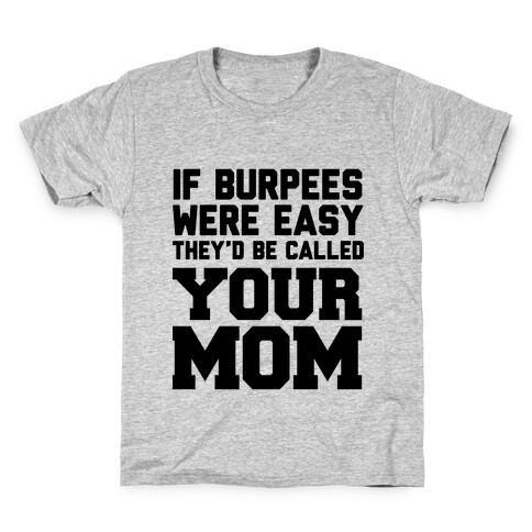 If Burpees Were Easy They'd be Called Your Mom Kids T-Shirt