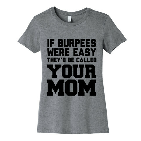 If Burpees Were Easy They'd be Called Your Mom Womens T-Shirt