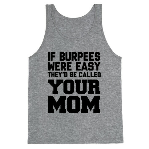 If Burpees Were Easy They'd be Called Your Mom Tank Top