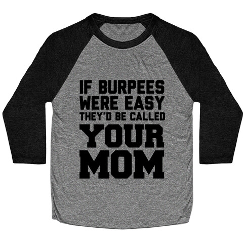 If Burpees Were Easy They'd be Called Your Mom Baseball Tee