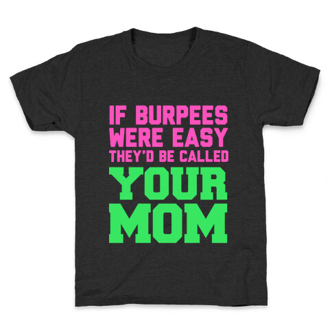 If Burpees Were Easy They'd be Called Your Mom Kids T-Shirt