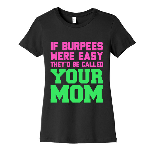 If Burpees Were Easy They'd be Called Your Mom Womens T-Shirt