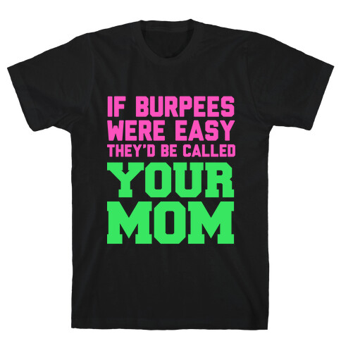 If Burpees Were Easy They'd be Called Your Mom T-Shirt