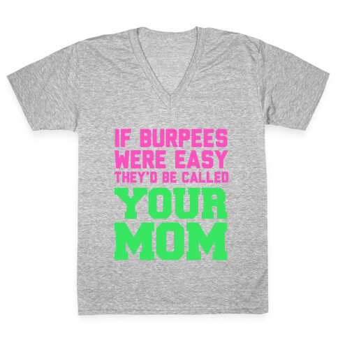 If Burpees Were Easy They'd be Called Your Mom V-Neck Tee Shirt