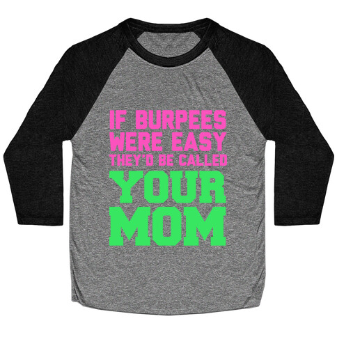 If Burpees Were Easy They'd be Called Your Mom Baseball Tee