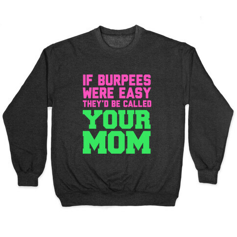 If Burpees Were Easy They'd be Called Your Mom Pullover