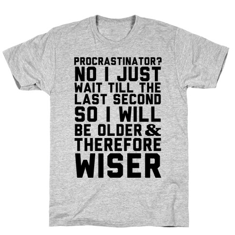 Procrastinator? T-Shirt