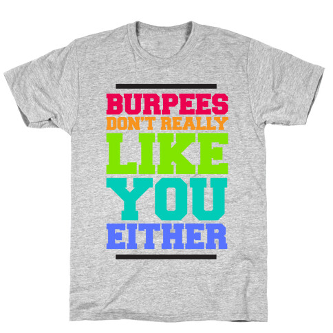 Burpees Don't Really Like You EIther T-Shirt