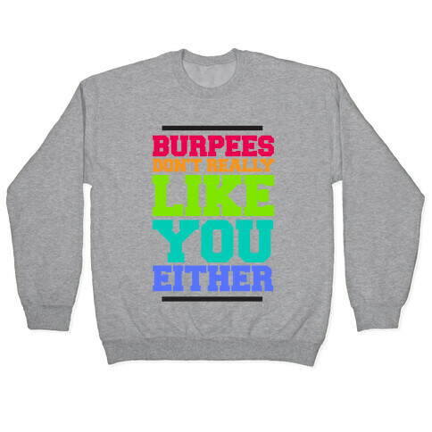 Burpees Don't Really Like You EIther Pullover