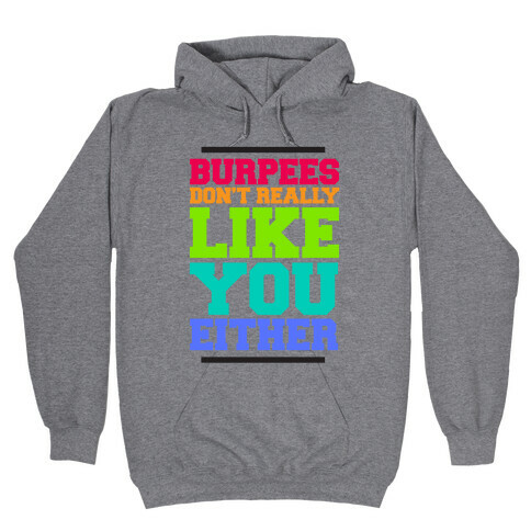 Burpees Don't Really Like You EIther Hooded Sweatshirt
