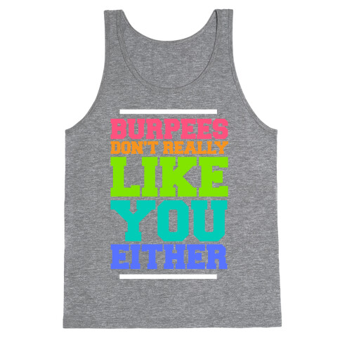 Burpees Don't Really Like You Either Tank Top