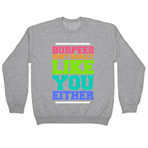 Burpees Don't Really Like You Either Pullover