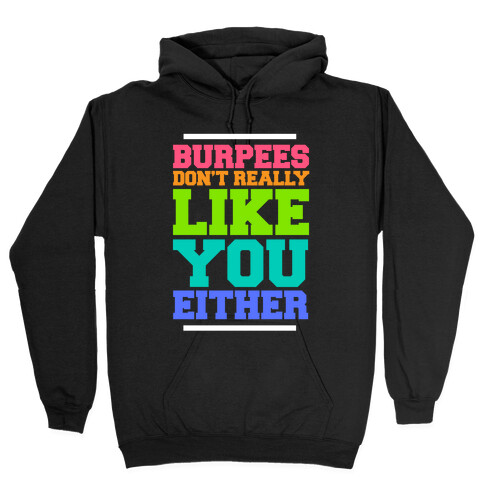 Burpees Don't Really Like You Either Hooded Sweatshirt