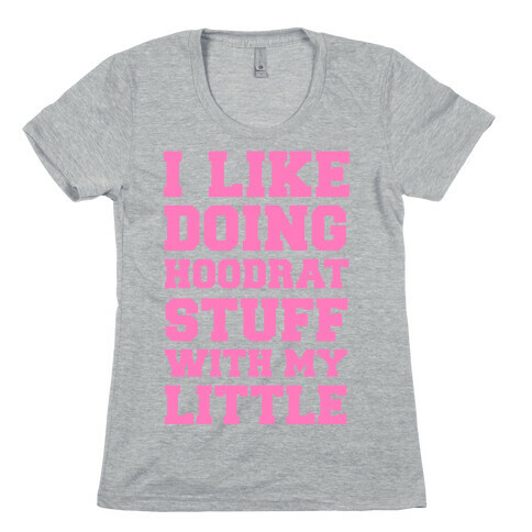 Hoodrat Stuff with My Little Womens T-Shirt