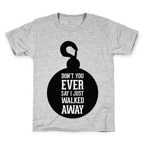 Don't You Ever Say I Just Walked Away Kids T-Shirt