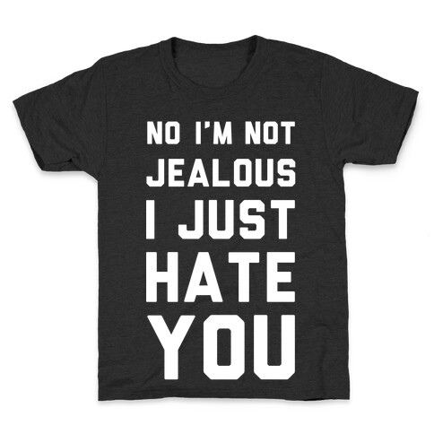 No I'm Not Jealous I Just Hate You Kids T-Shirt