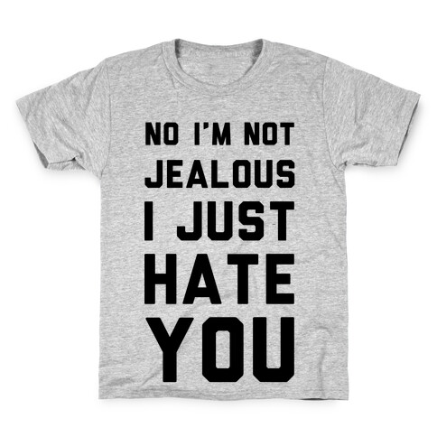 No I'm Not Jealous I Just Hate You Kids T-Shirt
