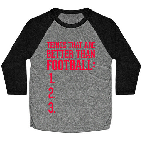 Things That Are Better Than Football Baseball Tee