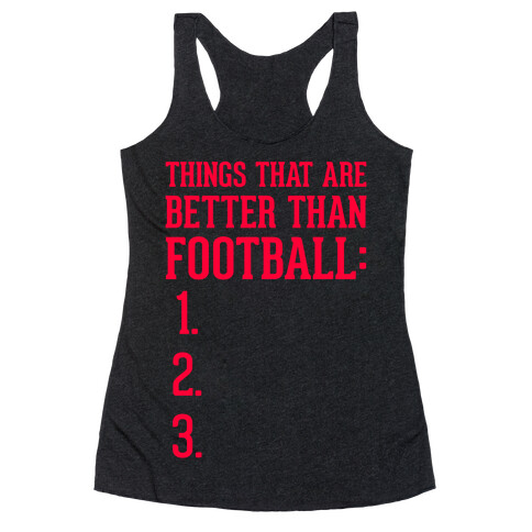 Things That Are Better Than Football Racerback Tank Top