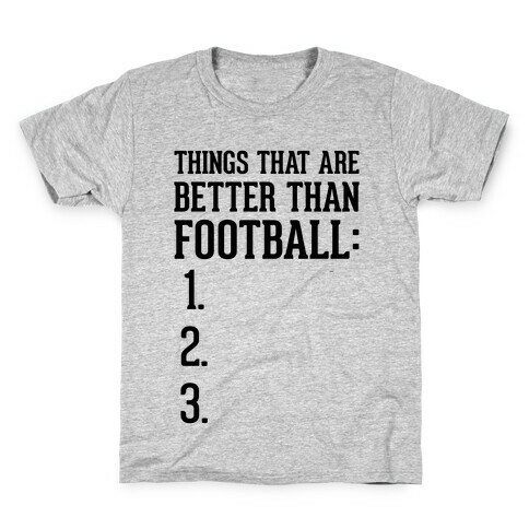 Things That Are Better Than Football Kids T-Shirt