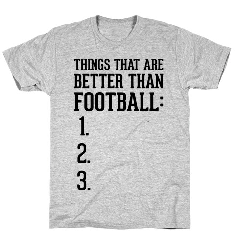 Things That Are Better Than Football T-Shirt