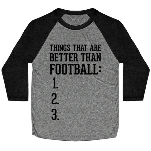 Things That Are Better Than Football Baseball Tee