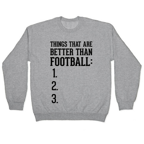 Things That Are Better Than Football Pullover
