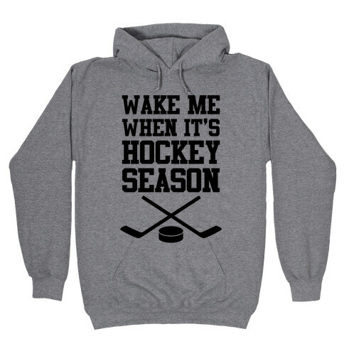 Wake Me When It's Hockey Season Hooded Sweatshirt