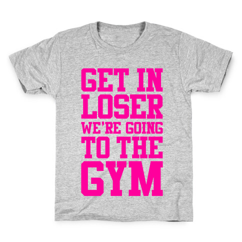 Get In Loser We're Going To The Gym Kids T-Shirt