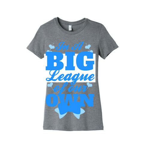 In A League Of Our Own (Big) Womens T-Shirt