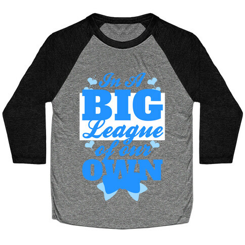 In A League Of Our Own (Big) Baseball Tee